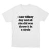 I Saw Tiffany Day Unisex T Shirt White